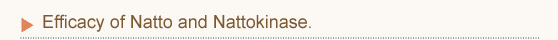 Efficacy of Natto and Nattokinase.