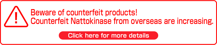 ! Beware of counterfeit products! Counterfeit Nattokinase from overseas are increasing.
Click here for more details